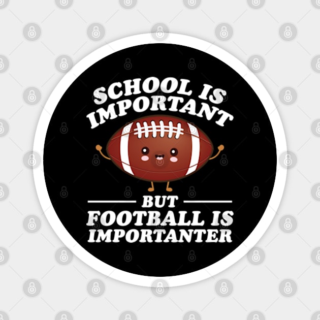 School Is Important But Football Is Importanter Magnet by RiseInspired